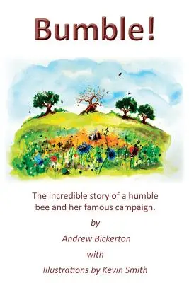 Bumble! L'incredibile storia di un'umile ape e della sua famosa campagna elettorale - Bumble!: The incredible story of a humble bee and her famous campaign