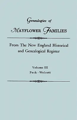 Genealogie delle famiglie Mayflower del New England Historical and Genealogical Regisster. in tre volumi. Volume III: Peck - Wolcott - Genealogies of Mayflower Families from the New England Historical and Genealogical Regisster. in Three Volumes. Volume III: Peck - Wolcott