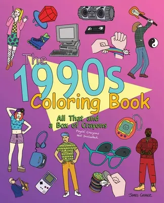 Il libro da colorare degli anni '90: Tutto questo e una scatola di pastelli: Psych! Pastelli non inclusi. - The 1990s Coloring Book: All That and a Box of Crayons: Psych! Crayons Not Included.