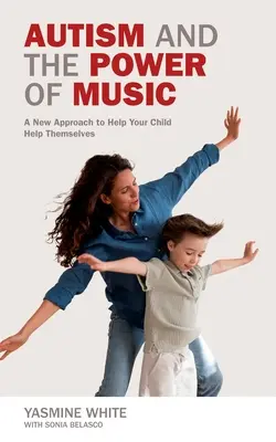 L'autismo e il potere della musica: Un nuovo approccio per aiutare il bambino a connettersi e a comunicare - Autism and the Power of Music: A New Approach to Help Your Child Connect and Communicate