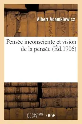 Penso Inconsapevole e Visione del Penso: Saggio di una spiegazione fisiologica del processo del Penso e di alcuni cognomi e di altre malattie. - Pense Inconsciente Et Vision de la Pense: Essai d'Une Explication Physiologique Du Processus: de la Pense Et de Quelques Phnomnes Surnaturels Et