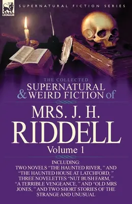The Collected Supernatural and Weird Fiction of Mrs. J. H. Riddell: Volume 1 - Include i due romanzi The Haunted River e The Haunted House at Latc - The Collected Supernatural and Weird Fiction of Mrs. J. H. Riddell: Volume 1-Including Two Novels The Haunted River, and The Haunted House at Latc