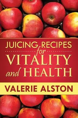 Ricette di succhi di frutta per la vitalità e la salute - Juicing Recipes for Vitality and Health