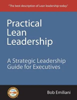 Leadership snella pratica: Una guida alla leadership strategica per i dirigenti - Practical Lean Leadership: A Strategic Leadership Guide for Executives