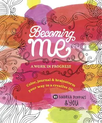 Diventare me: un lavoro in corso: Colora, dirigi e fai brainstorming per una vita creativa - Becoming Me: A Work in Progress: Color, Journal & Brainstorm Your Way to a Creative Life