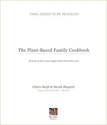 Il libro di cucina per famiglie a base vegetale: 60 pasti vegani facili e nutrienti che i bambini ameranno! - The Plant-Based Family Cookbook: 60 Easy & Nutritious Vegan Meals Kids Will Love!