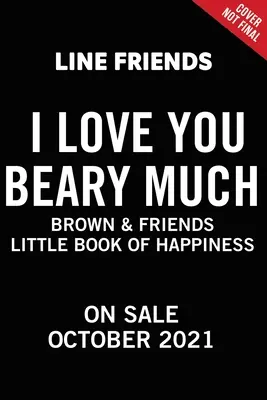 Linea Amici: Brown & Friends: Ti amo tanto: Un piccolo libro della felicità - Line Friends: Brown & Friends: I Love You Beary Much: A Little Book of Happiness