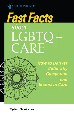 Fast Facts about LGBTQ+ Care for Nurses: Come fornire un'assistenza culturalmente competente e inclusiva - Fast Facts about LGBTQ+ Care for Nurses: How to Deliver Culturally Competent and Inclusive Care