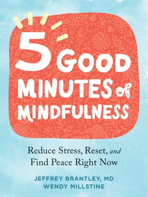 Cinque minuti buoni di mindfulness: Ridurre lo stress, resettare e trovare la pace in questo momento - Five Good Minutes of Mindfulness: Reduce Stress, Reset, and Find Peace Right Now