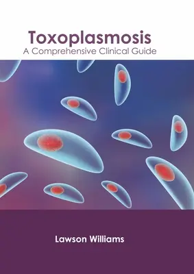 Toxoplasmosi: Guida clinica completa - Toxoplasmosis: A Comprehensive Clinical Guide