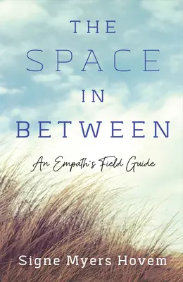 Lo spazio in mezzo: Una guida sul campo per empatici - The Space in Between: An Empath's Field Guide