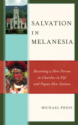 La salvezza in Melanesia: Diventare una persona nuova nelle chiese delle Figi e della Papua Nuova Guinea - Salvation in Melanesia: Becoming a New Person in Churches in Fiji and Papua New Guinea