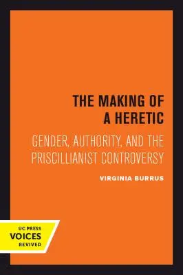 La creazione di un eretico, 24: genere, autorità e controversia priscillianista - The Making of a Heretic, 24: Gender, Authority, and the Priscillianist Controversy