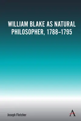 William Blake come filosofo naturale, 1788-1795 - William Blake as Natural Philosopher, 1788-1795