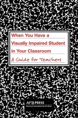 Quando in classe c'è uno studente ipovedente: Una guida per gli insegnanti - When You Have a Visually Impaired Student in Your Classroom: A Guide for Teachers
