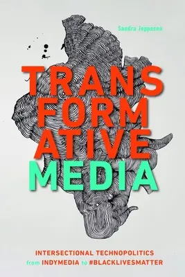 Media trasformativi: Tecnopolitica intersezionale da Indymedia a #Blacklivesmatter - Transformative Media: Intersectional Technopolitics from Indymedia to #Blacklivesmatter