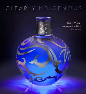 Chiaramente indigeni: le visioni dei nativi reimmaginate in vetro - Clearly Indigenous: Native Visions Reimagined in Glass