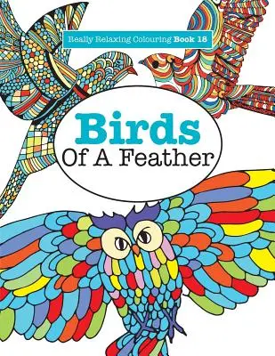 Libro da colorare davvero rilassante 18: Uccelli di piume - Really Relaxing Colouring Book 18: Birds of a Feather