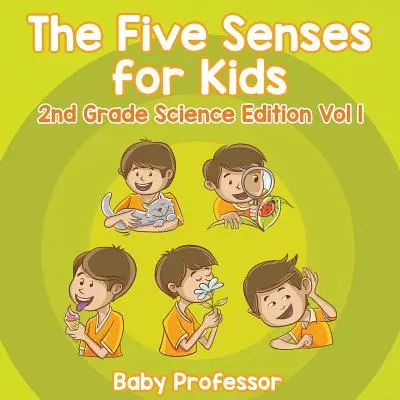 I cinque sensi per bambini, edizione scientifica di seconda elementare, vol. 1 - The Five Senses for Kids 2nd Grade Science Edition Vol 1
