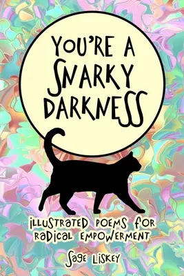 Tu sei un'oscurità irridente: Poesie illustrate per un'emancipazione radicale - You're A Snarky Darkness: Illustrated Poems For Radical Empowerment