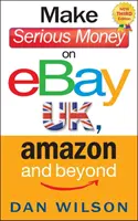 Fare soldi seri su eBay UK, Amazon e oltre - Make Serious Money on eBay UK, Amazon and Beyond