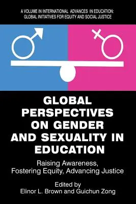 Prospettive globali sul genere e la sessualità nell'educazione: Sensibilizzare, promuovere l'equità, promuovere la giustizia - Global Perspectives on Gender and Sexuality in Education: Raising Awareness, Fostering Equity, Advancing Justice