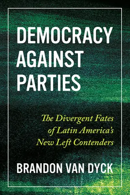 La democrazia contro i partiti: I destini divergenti dei contendenti della Nuova Sinistra in America Latina - Democracy Against Parties: The Divergent Fates of Latin America's New Left Contenders