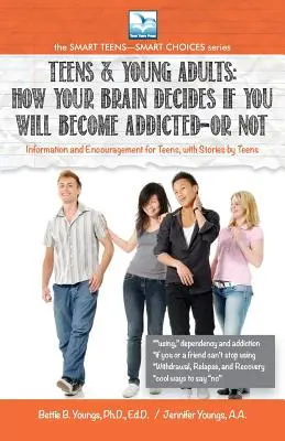 Come il vostro cervello decide se diventerete dipendenti o meno: Per adolescenti e giovani adulti - How Your Brain Decides if You Will Become Addicted--or NOT: For Teens & Young Adults