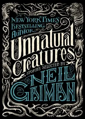 Creature innaturali: Storie selezionate da Neil Gaiman - Unnatural Creatures: Stories Selected by Neil Gaiman