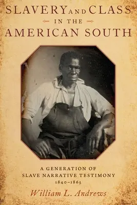 Schiavitù e classe nel Sud americano: Una generazione di testimonianze narrative di schiavi, 1840-1865 - Slavery and Class in the American South: A Generation of Slave Narrative Testimony, 1840-1865