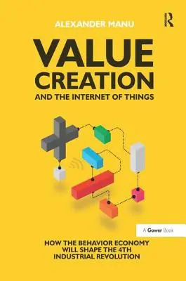 Creazione di valore e Internet degli oggetti: Come l'economia del comportamento darà forma alla quarta rivoluzione industriale - Value Creation and the Internet of Things: How the Behavior Economy Will Shape the 4th Industrial Revolution