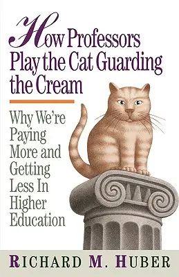 Come i professori giocano al gatto che fa la guardia alla crema: Perché paghiamo di più e otteniamo di meno nell'istruzione superiore - How Professors Play the Cat Guarding the Cream: Why We're Paying More and Getting Less in Higher Education