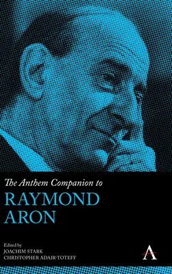 Il Companion Anthem di Raymond Aron - The Anthem Companion to Raymond Aron