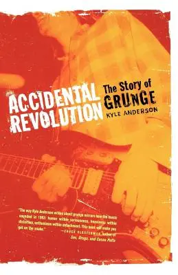 Rivoluzione accidentale: La storia del Grunge - Accidental Revolution: The Story of Grunge