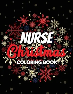 Libro da colorare di Natale dell'infermiera: 42 disegni natalizi tra i più belli da colorare e liberare dallo stress, divertente libro da colorare sulla vita dell'infermiera. - Nurse Christmas Coloring Book: 42 of the most exquisite Christmas designs for Coloring and Stress Releasing, Funny Snarky Adult Nurse Life Coloring B