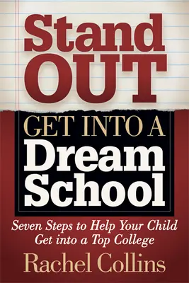 Distinguersi per entrare nella scuola dei sogni: Sette passi per aiutare vostro figlio a entrare in una delle migliori università - Stand Out Get Into a Dream School: Seven Steps to Help Your Child Get Into a Top College