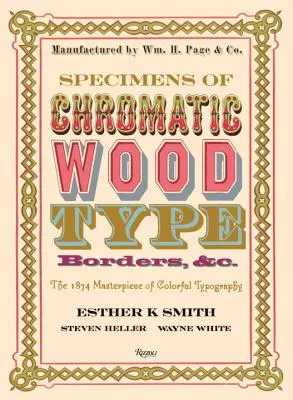 Esemplari di caratteri cromatici in legno, bordi, ecc.: il capolavoro del 1874 di tipografia colorata - Specimens of Chromatic Wood Type, Borders, &c.: The 1874 Masterpiece of Colorful Typography