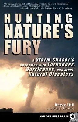 Caccia alla furia della natura: l'ossessione di un cacciatore di tempeste per i tornado, gli uragani e altri disastri naturali - Hunting Nature's Fury: A Storm Chaser's Obsession with Tornadoes, Hurricanes, and Other Natural Disasters