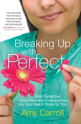 Rompere con la perfezione: Dai un bacio d'addio alla perfezione e abbraccia la gioia che Dio ha in serbo per te - Breaking Up with Perfect: Kiss Perfection Good-Bye and Embrace the Joy God Has in Store for You