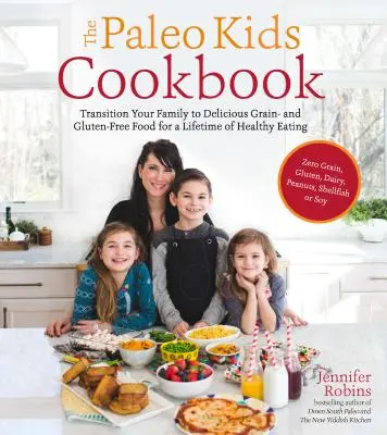 Il libro di cucina Paleo per bambini: Passare la famiglia a una deliziosa alimentazione priva di cereali e di glutine per una vita di sana alimentazione - The Paleo Kids Cookbook: Transition Your Family to Delicious Grain- And Gluten-Free Food for a Lifetime of Healthy Eating
