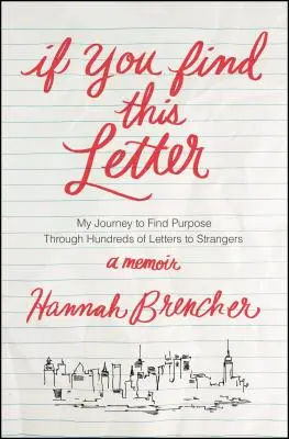 Se trovi questa lettera: Il mio viaggio alla ricerca di uno scopo attraverso centinaia di lettere a sconosciuti - If You Find This Letter: My Journey to Find Purpose Through Hundreds of Letters to Strangers