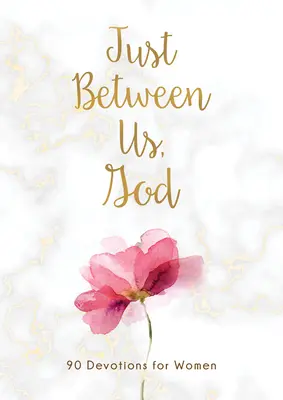 Solo tra noi, Dio: 90 devozioni per le donne - Just Between Us, God: 90 Devotions for Women