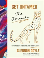 Il diario di Get Untamed (Come smettere di compiacere e iniziare a vivere) - Get Untamed - The Journal (How to Quit Pleasing and Start Living)