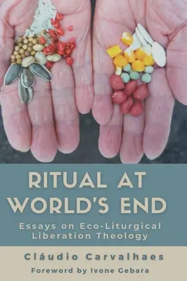 Rituale alla fine del mondo: Saggi di teologia della liberazione eco-liturgica - Ritual at World's End: Essays on Eco-Liturgical Liberation Theology