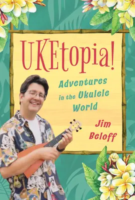 Uketopia! Avventure nel mondo dell'ukulele - Uketopia!: Adventures in the Ukulele World