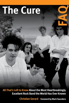 FAQ sui Cure: Tutto ciò che resta da sapere sulla rock band più straziantemente eccellente che il mondo abbia mai conosciuto - The Cure FAQ: All That's Left to Know about the Most Heartbreakingly Excellent Rock Band the World Has Ever Known