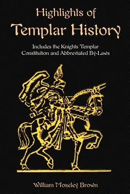 Punti salienti della storia dei Templari: Include la Costituzione dei Cavalieri Templari - Highlights of Templar History: Includes the Knights Templar Constitution