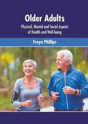 Adulti anziani: Aspetti fisici, mentali e sociali della salute e del benessere - Older Adults: Physical, Mental and Social Aspects of Health and Well-Being