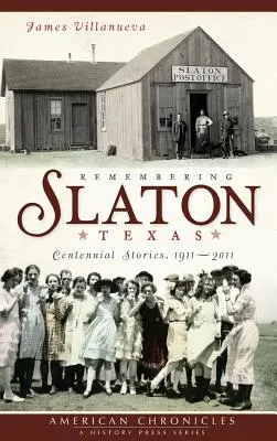 Ricordando Slaton, Texas: Storie del Centenario 1911-2011 - Remembering Slaton, Texas: Centennial Stories 1911-2011