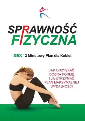 Piano di fitness Xbx 12 minuti per le donne - Sprawnosc Fizyczna Xbx 12-Minutowy Plan Dla Kobiet